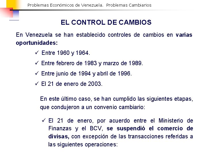 Problemas Económicos de Venezuela. Problemas Cambiarios EL CONTROL DE CAMBIOS En Venezuela se han