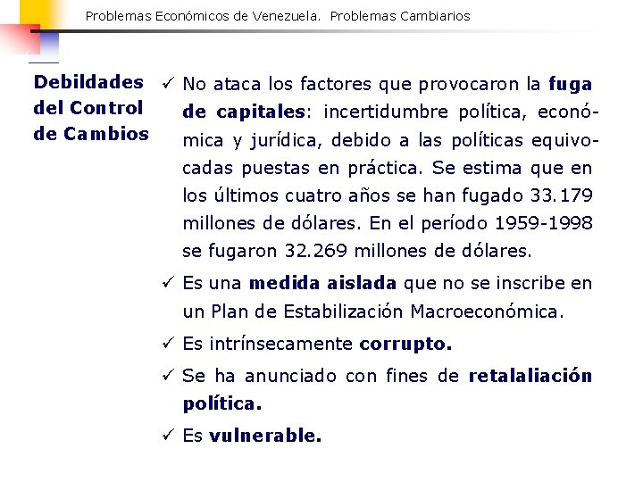 Problemas Económicos de Venezuela. Problemas Cambiarios Debildades ü No ataca los factores que provocaron