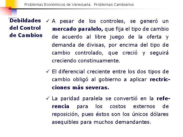 Problemas Económicos de Venezuela. Problemas Cambiarios Debildades ü A pesar de los controles, se