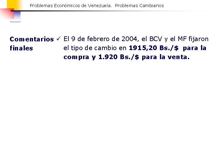 Problemas Económicos de Venezuela. Problemas Cambiarios Comentarios ü El 9 de febrero de 2004,