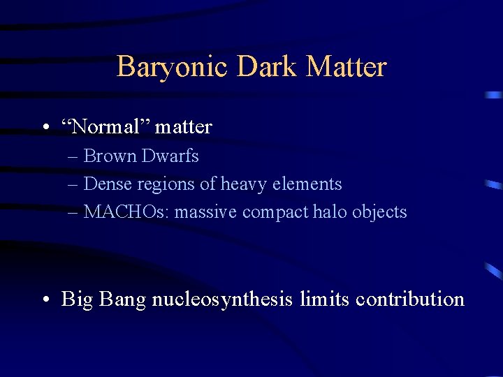 Baryonic Dark Matter • “Normal” matter – Brown Dwarfs – Dense regions of heavy
