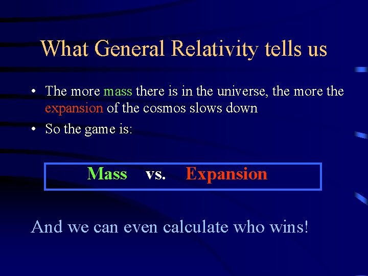 What General Relativity tells us • The more mass there is in the universe,