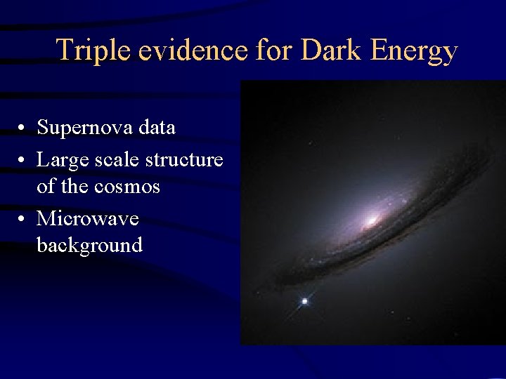 Triple evidence for Dark Energy • Supernova data • Large scale structure of the