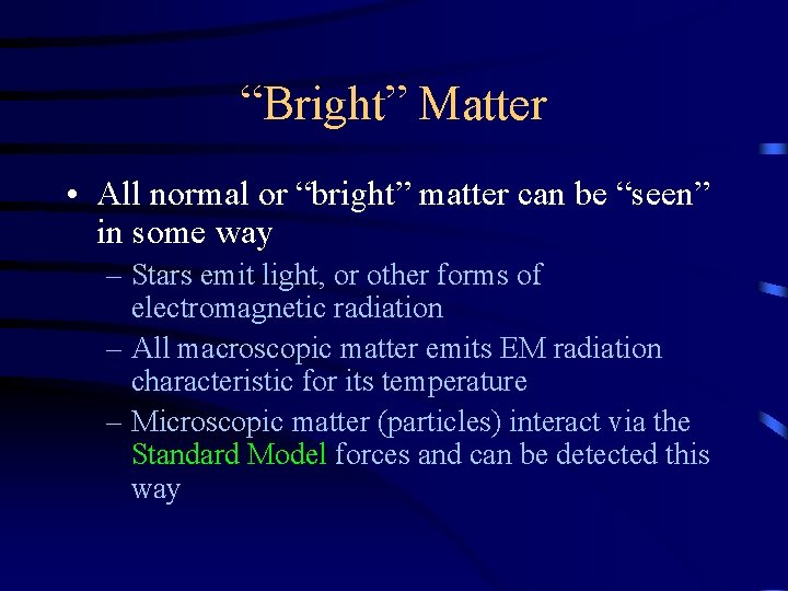 “Bright” Matter • All normal or “bright” matter can be “seen” in some way