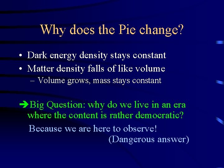 Why does the Pie change? • Dark energy density stays constant • Matter density