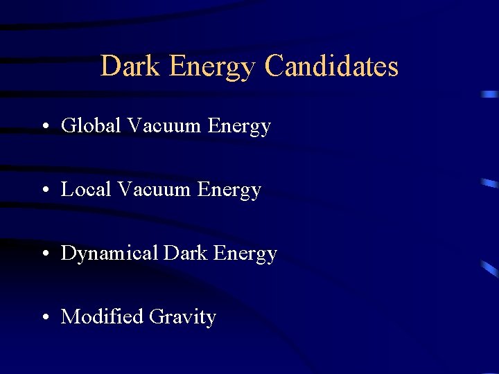 Dark Energy Candidates • Global Vacuum Energy • Local Vacuum Energy • Dynamical Dark