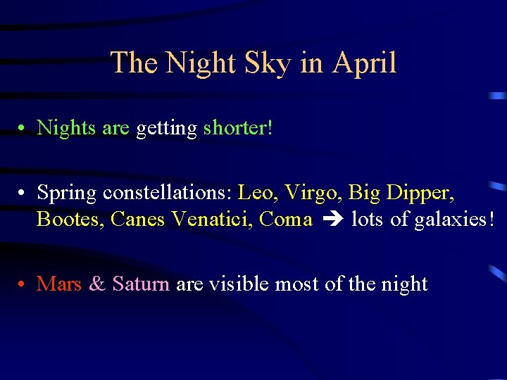 The Night Sky in April • Nights are getting shorter! • Spring constellations: Leo,