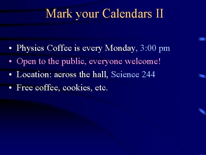Mark your Calendars II • • Physics Coffee is every Monday, 3: 00 pm