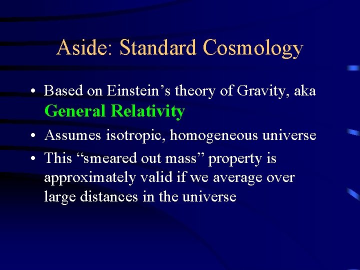 Aside: Standard Cosmology • Based on Einstein’s theory of Gravity, aka General Relativity •