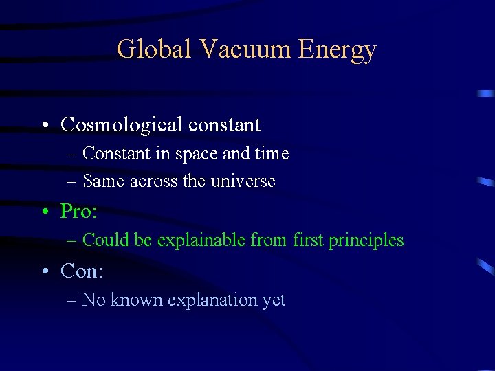 Global Vacuum Energy • Cosmological constant – Constant in space and time – Same