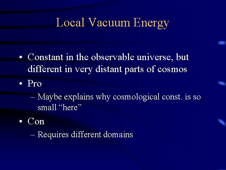 Local Vacuum Energy • Constant in the observable universe, but different in very distant