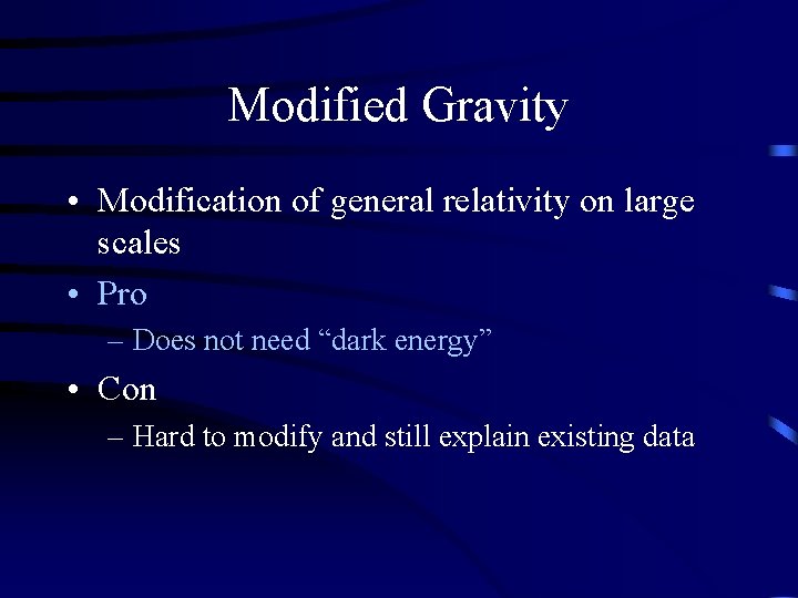 Modified Gravity • Modification of general relativity on large scales • Pro – Does