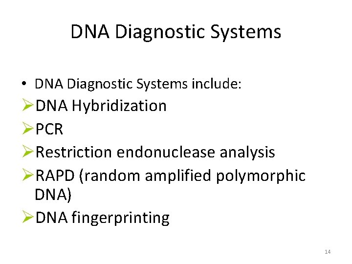 DNA Diagnostic Systems • DNA Diagnostic Systems include: ØDNA Hybridization ØPCR ØRestriction endonuclease analysis