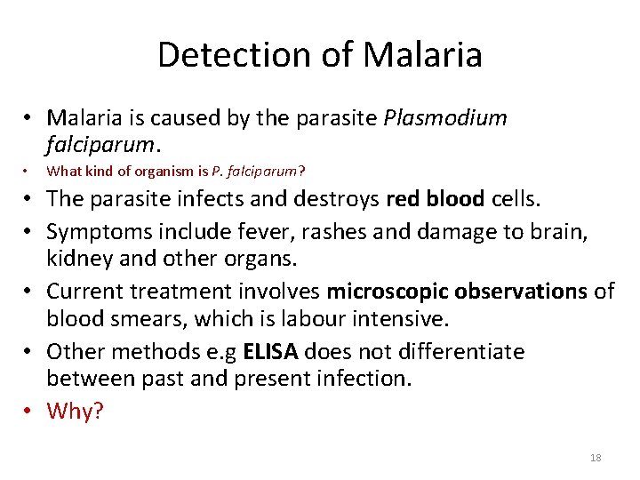 Detection of Malaria • Malaria is caused by the parasite Plasmodium falciparum. • What