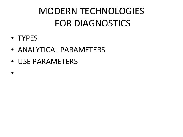 MODERN TECHNOLOGIES FOR DIAGNOSTICS • TYPES • ANALYTICAL PARAMETERS • USE PARAMETERS • 