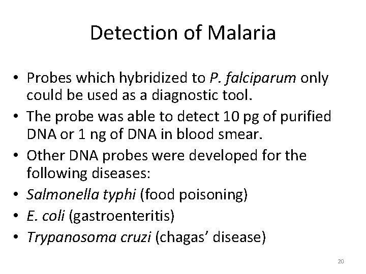 Detection of Malaria • Probes which hybridized to P. falciparum only could be used