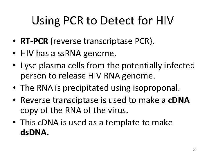 Using PCR to Detect for HIV • RT-PCR (reverse transcriptase PCR). • HIV has