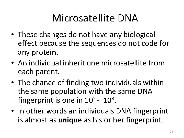 Microsatellite DNA • These changes do not have any biological effect because the sequences