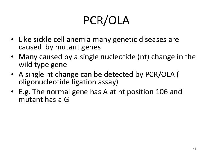 PCR/OLA • Like sickle cell anemia many genetic diseases are caused by mutant genes