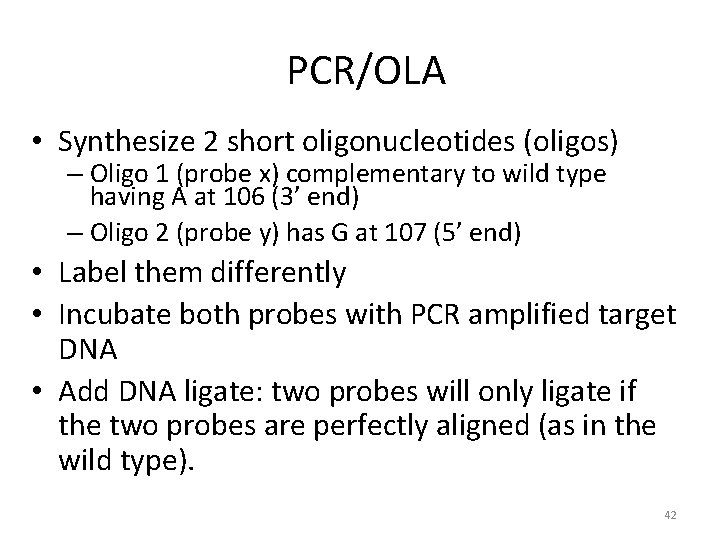 PCR/OLA • Synthesize 2 short oligonucleotides (oligos) – Oligo 1 (probe x) complementary to