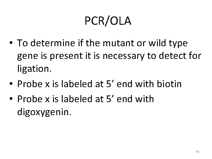 PCR/OLA • To determine if the mutant or wild type gene is present it