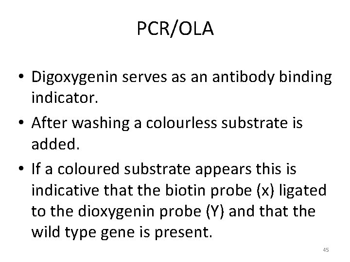 PCR/OLA • Digoxygenin serves as an antibody binding indicator. • After washing a colourless