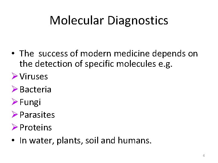 Molecular Diagnostics • The success of modern medicine depends on the detection of specific