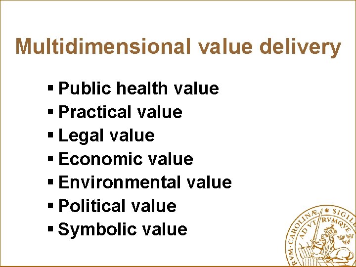 Multidimensional value delivery § Public health value § Practical value § Legal value §