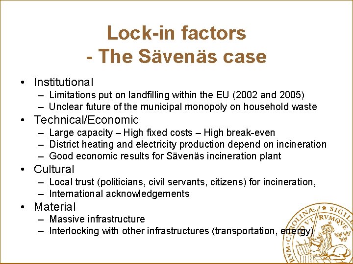 Lock-in factors - The Sävenäs case • Institutional – Limitations put on landfilling within