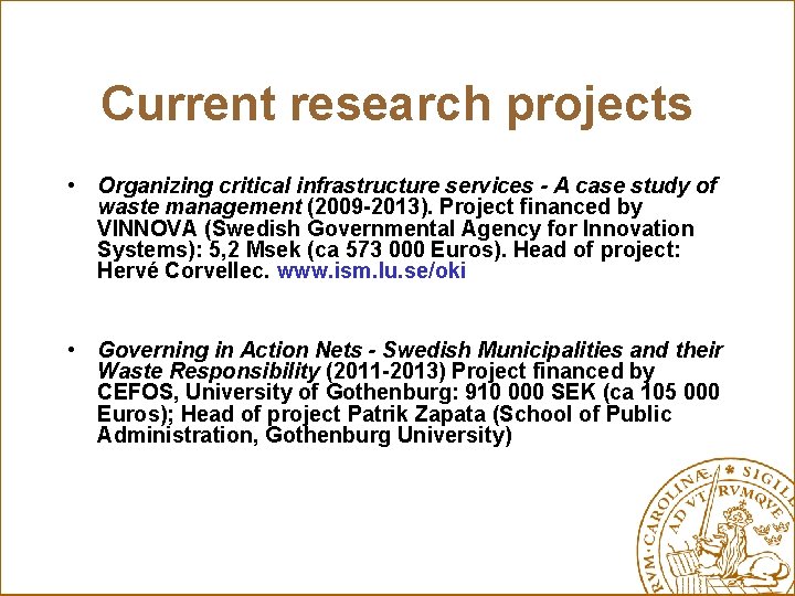 Current research projects • Organizing critical infrastructure services - A case study of waste