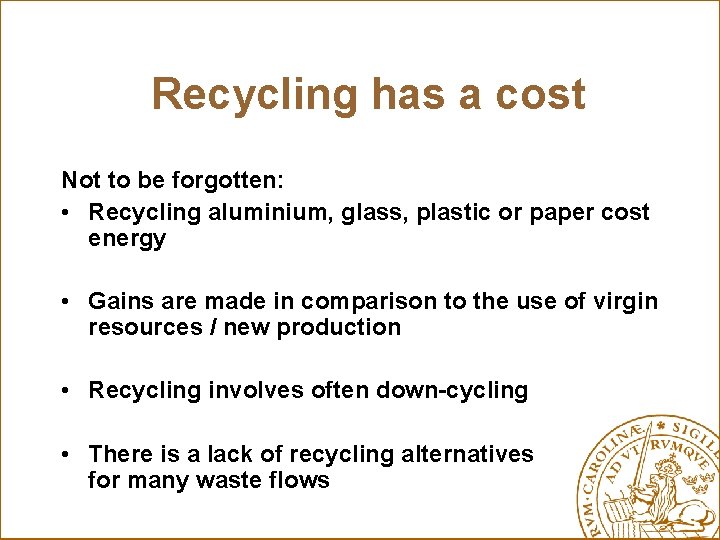 Recycling has a cost Not to be forgotten: • Recycling aluminium, glass, plastic or