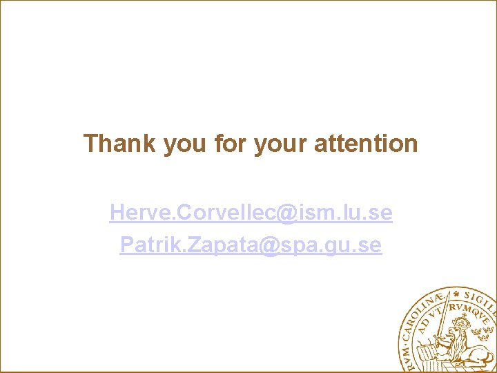 Thank you for your attention Herve. Corvellec@ism. lu. se Patrik. Zapata@spa. gu. se 