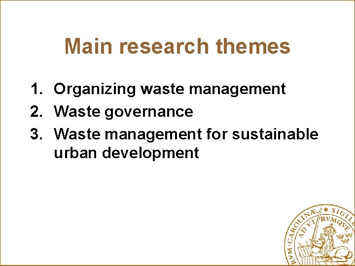 Main research themes 1. Organizing waste management 2. Waste governance 3. Waste management for