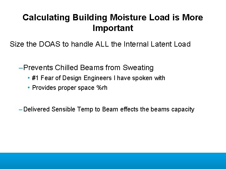 Calculating Building Moisture Load is More Important Size the DOAS to handle ALL the