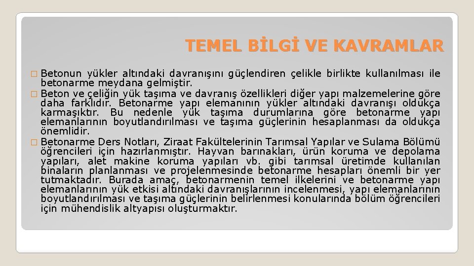 TEMEL BİLGİ VE KAVRAMLAR � Betonun yükler altındaki davranışını güçlendiren çelikle birlikte kullanılması ile