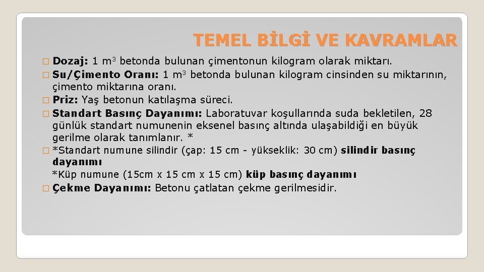 TEMEL BİLGİ VE KAVRAMLAR � Dozaj: 1 m 3 betonda bulunan çimentonun kilogram olarak