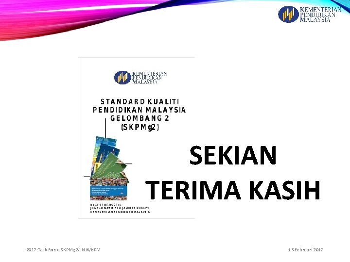 SEKIAN TERIMA KASIH 2017: Task Force SKPMg 2/JNJK/KPM 13 Februari 2017 