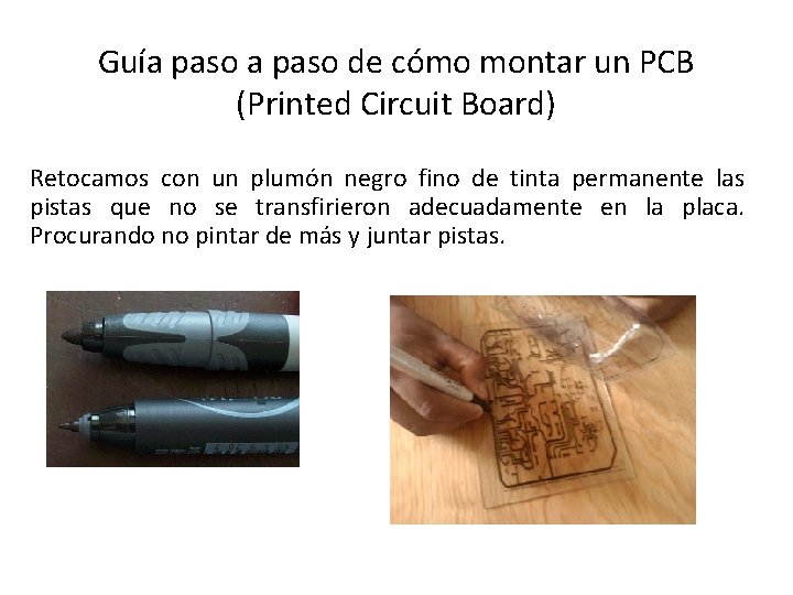 Guía paso de cómo montar un PCB (Printed Circuit Board) Retocamos con un plumón
