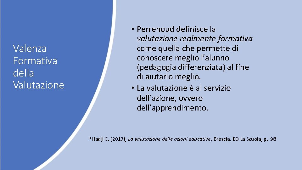 Valenza Formativa della Valutazione • Perrenoud definisce la valutazione realmente formativa come quella che