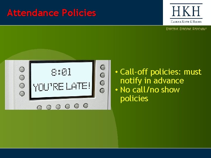 Attendance Policies • Call-off policies: must notify in advance • No call/no show policies