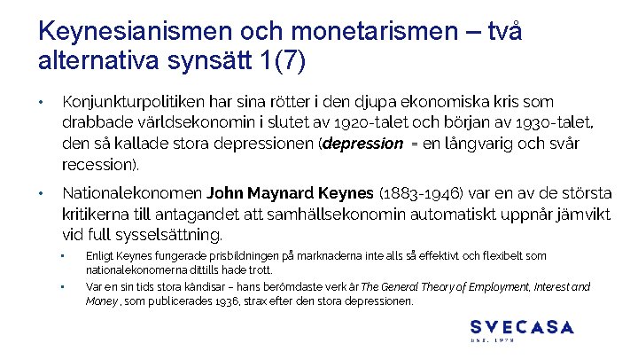 Keynesianismen och monetarismen – två alternativa synsätt 1(7) • Konjunkturpolitiken har sina rötter i