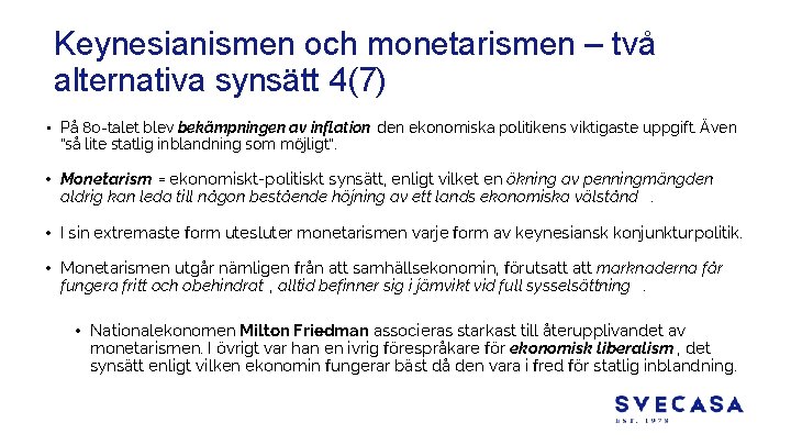 Keynesianismen och monetarismen – två alternativa synsätt 4(7) • På 80 -talet blev bekämpningen