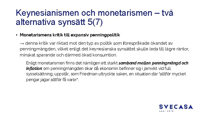 Keynesianismen och monetarismen – två alternativa synsätt 5(7) • Monetarismens kritik till expansiv penningpolitik