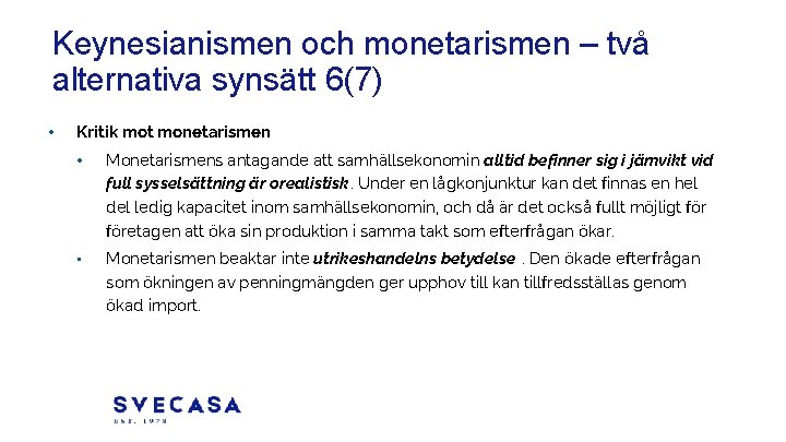 Keynesianismen och monetarismen – två alternativa synsätt 6(7) • Kritik mot monetarismen • Monetarismens