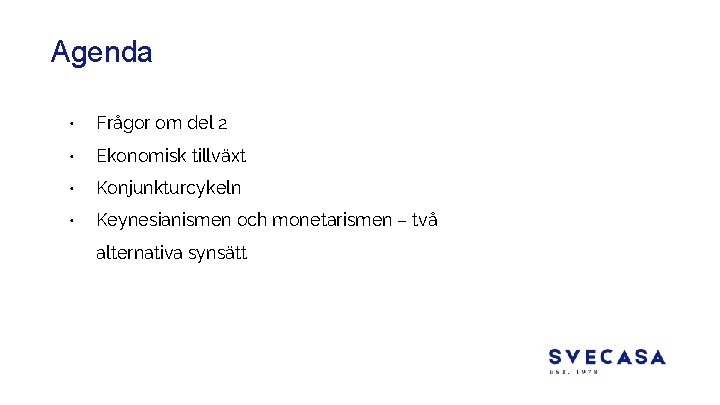 Agenda • Frågor om del 2 • Ekonomisk tillväxt • Konjunkturcykeln • Keynesianismen och