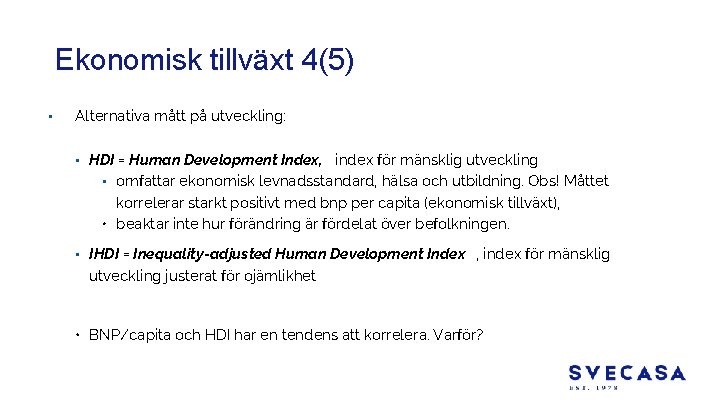 Ekonomisk tillväxt 4(5) • Alternativa mått på utveckling: • HDI = Human Development Index,