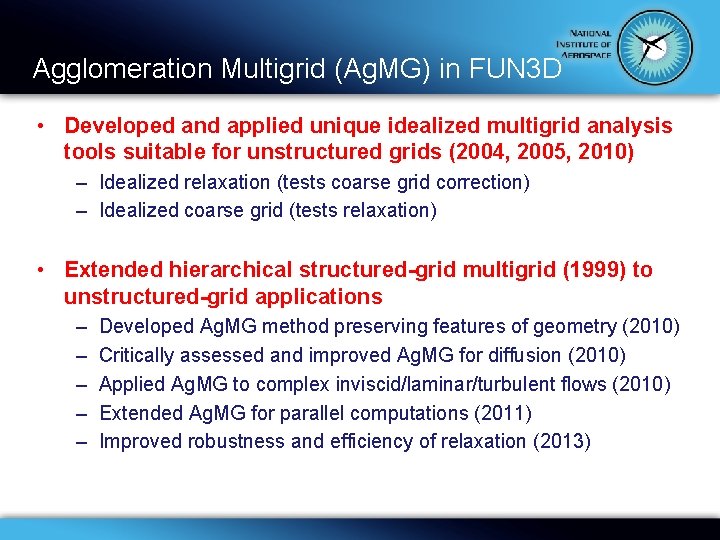 Agglomeration Multigrid (Ag. MG) in FUN 3 D • Developed and applied unique idealized