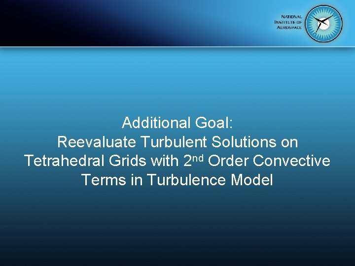 Additional Goal: Reevaluate Turbulent Solutions on Tetrahedral Grids with 2 nd Order Convective Terms
