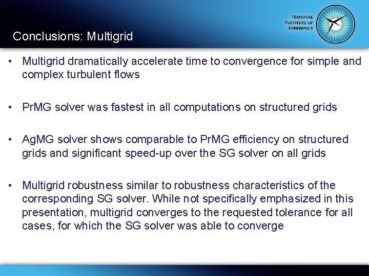 Conclusions: Multigrid • Multigrid dramatically accelerate time to convergence for simple and complex turbulent