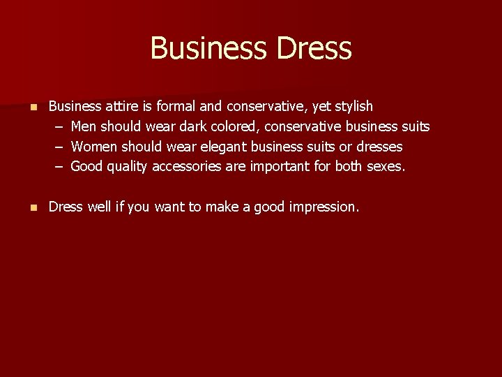 Business Dress n Business attire is formal and conservative, yet stylish – Men should